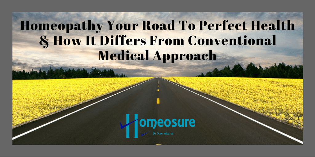 Homeopathic your road to perfect health & how it differs to conventional medical approach!
