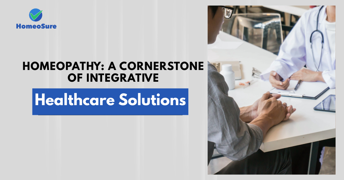 Homeopathy: A Cornerstone of Integrative Healthcare Solutions